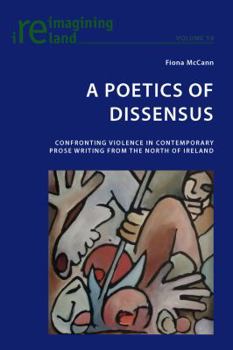 A Poetics of Dissensus: Confronting Violence in Contemporary Prose Writing from the North of Ireland