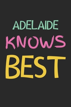 Paperback Adelaide Knows Best: Lined Journal, 120 Pages, 6 x 9, Adelaide Personalized Name Notebook Gift Idea, Black Matte Finish (Adelaide Knows Bes Book