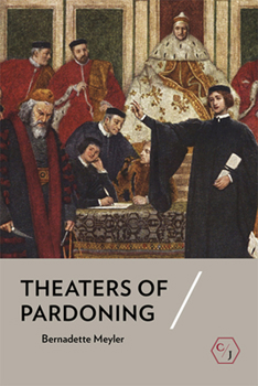 Theaters of Pardoning - Book  of the Corpus Juris: The Humanities in Politics and Law