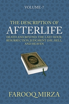The Description of Afterlife: Death and Beyond, The Last Hour, Resurrection, Judgment Day, Hell, and Heaven (The Quran: In easy-to-understand format.)