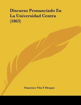 Paperback Discurso Pronunciado En La Universidad Centra (1863) [Spanish] Book