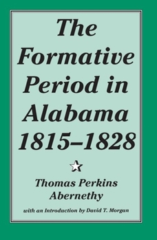 Paperback The Formative Period in Alabama, 1815-1828 Book