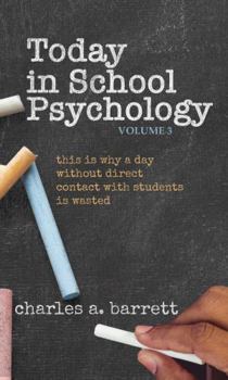 Today in School Psychology, Volume 3: This is Why a Day Without Direct Contact with Students is Wasted