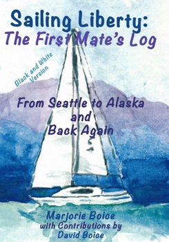 Paperback Sailing Liberty: First Mate's Log: From Seattle to Alaska and Back Again (Black and White Version) Book