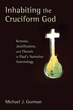 Paperback Inhabiting the Cruciform God: Kenosis, Justification, and Theosis in Paul's Narrative Soteriology Book
