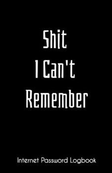Paperback Internet Password Logbook - Shit I Can't Remember: Small Address Passwords Organizer Keeper with Alphabetical Tabs & Large Print Book
