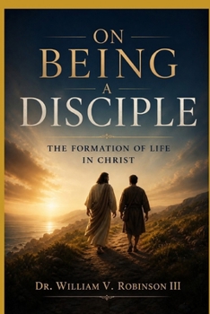 ON BEING A DISCIPLE: The Formation of Life in Christ (The Life That Follows)