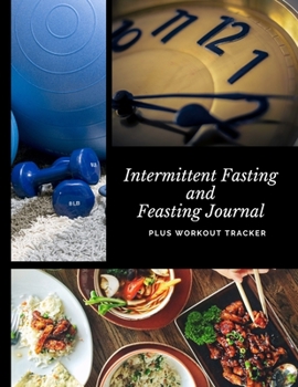 Paperback Intermittent Fasting and Feasting Journal Plus Workout Tracker: IF Tracker, Food Diary and Exercise Planner Book