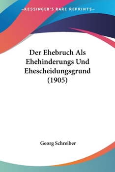 Paperback Der Ehebruch Als Ehehinderungs Und Ehescheidungsgrund (1905) [German] Book
