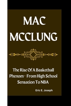 Paperback Mac McClung: The Rise Of A Basketball Phenom - From High School Sensation To NBA Book