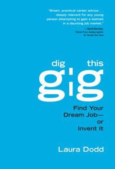 Paperback Dig This Gig: Find Your Dream Job-- Or Invent It Book