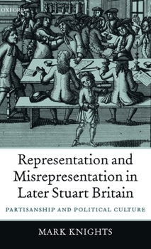 Hardcover Representation and Misrepresentation in Later Stuart Britain: Partisanship and Political Culture Book