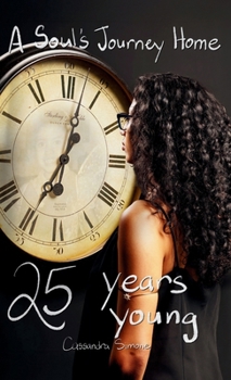 25 Years Young: A Soul's Journey Home
