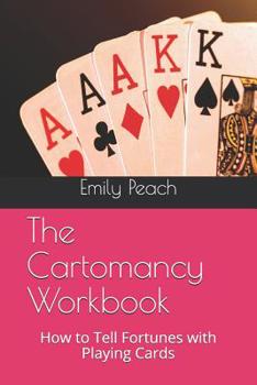 Paperback The Cartomancy Workbook: How to Tell Fortunes with Playing Cards Book