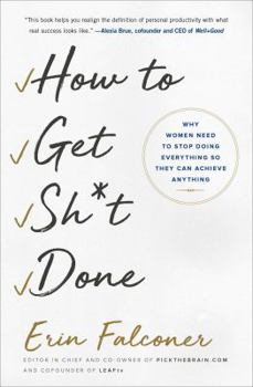 Paperback How to Get Sh*t Done: Why Women Need to Stop Doing Everything So They Can Achieve Anything Book