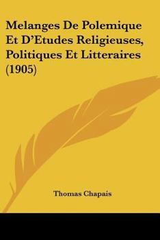 Paperback Melanges De Polemique Et D'Etudes Religieuses, Politiques Et Litteraires (1905) [French] Book