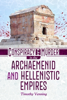 Hardcover Conspiracy and Murder in the Archaemenid and Hellenistic Empires Book