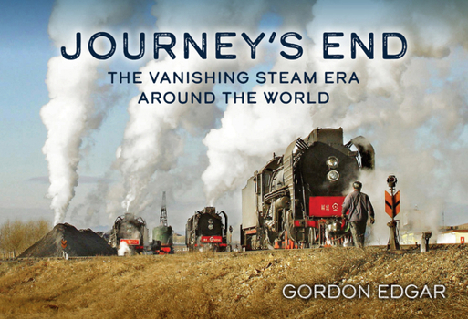 Paperback Journey's End: The Vanishing Steam Era Around the World Book