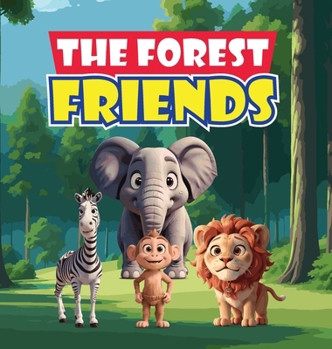 Hardcover The Forest Friends: A Story About A Group of Animals Who Live In A Forest and Have to Work Together to Protect Their Home from Greedy Deve Book