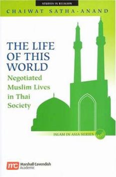 The Life Of This World: Negotiated Muslim Lives In Thai Society