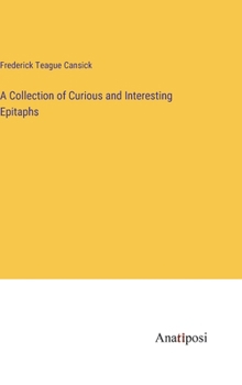 A Collection of Curious and Interesting Epitaphs