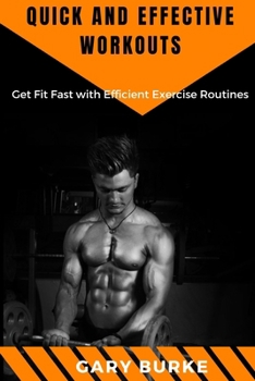 Paperback Quick and Effective Workouts: Get Fit Fast with Efficient Exercise Routines Book