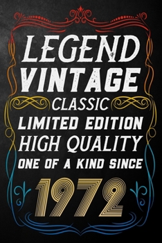 Legend Vintage Classic Limited Edition High Quality One Of A Kind Since 1972: Journal / Notebook / Appreciation Gift For Someone Born In 1972 ( 6 x 9 - 120 Blank Lined Pages )