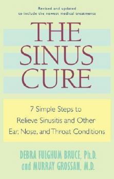 Paperback The Sinus Cure: 7 Simple Steps to Relieve Sinusitis and Other Ear, Nose, and Throat Conditions Book