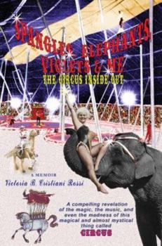 Paperback SPANGLES, ELEPHANTS, VIOLETS & ME: THE CIRCUS INSIDE OUT Book