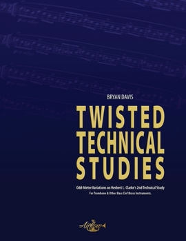 Paperback Twisted Technical Studies: Odd-Meter Variations on Herbert L. Clarke's 2nd Technical Study. For Trombone. Book