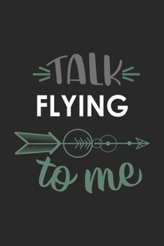 Talk FLYING To Me Cute  FLYING Lovers FLYING OBSESSION Notebook A beautiful: Lined Notebook / Journal Gift, , 120 Pages, 6 x 9 inches , Personal ... Journal, Customized Journal, The Diary of