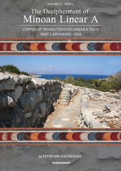 Paperback The Decipherment of Minoan Linear A, Volume II, Part I: Corpus of transliterated Linear A texts: Arkhanes - Kea Book
