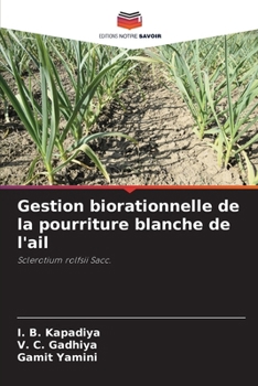 Gestion biorationnelle de la pourriture blanche de l'ail (French Edition)