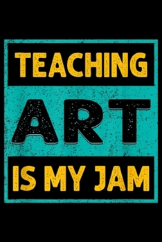 Paperback Teaching Art Is My Jam: Teaching Art Is My Jam Art Teacher Retro Funny Quote T Journal/Notebook Blank Lined Ruled 6x9 100 Pages Book