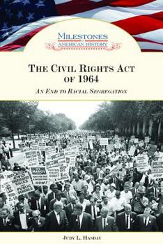 The Civil Rights Act of 1964: An End to Racial Segregation (Milestones in American History) - Book  of the Milestones in American History