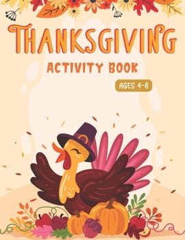 Paperback Thanksgiving Activity Book Ages 4-8: A Fun Kid Workbook Game For Learning, Coloring, Shadow Matching, Look and Find, Connect The dots, Mazes, Sudoku p Book