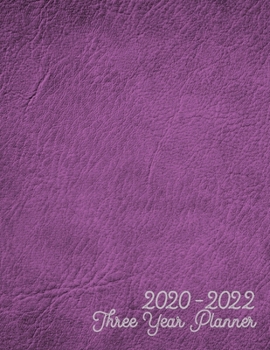 2020-2022 Three Year Planner: Jan 2020-Dec 2022 Three Year Planner, purple leather digital paper cover, featuring 2020-2022 Overview, daily, weekly, ... list, reminders, and goals. 8.5" X 11" sized.