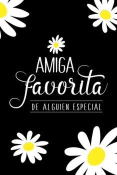 Amiga favorita de alguien especial (Spanish Edition): Cuaderno/diario con tema floral para demostrar tu amor a tu mejor amiga | Favorite friend of ... to show your love to your best friend