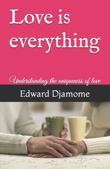 Paperback Love is everything: Understanding the uniqueness of love Book