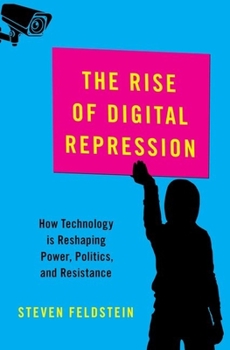 Hardcover The Rise of Digital Repression: How Technology Is Reshaping Power, Politics, and Resistance Book