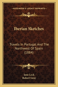 Paperback Iberian Sketches: Travels In Portugal And The Northwest Of Spain (1884) Book