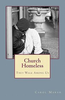 Paperback Church Homeless... They Walk Among Us: Spiritual Homelessness In The Body Of Christ Today And What The Church Can Do About It Book