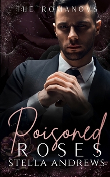Poisoned Roses: A Dark Mafia Romance (The Romanovs)