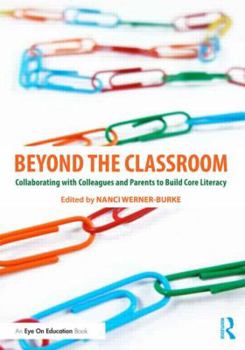 Paperback Beyond the Classroom: Collaborating with Colleagues and Parents to Build Core Literacy Book