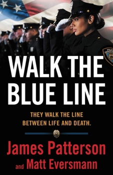 Hardcover Walk the Blue Line: No Right, No Left--Just Cops Telling Their True Stories to James Patterson. Book