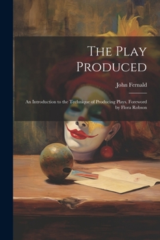 Paperback The Play Produced; an Introduction to the Technique of Producing Plays. Foreword by Flora Robson Book