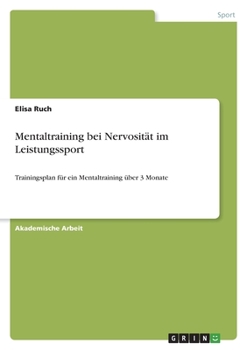 Paperback Mentaltraining bei Nervosität im Leistungssport: Trainingsplan für ein Mentaltraining über 3 Monate [German] Book