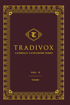 Tradivox Volume 10: Gaume - Book #10 of the Tradivox Catholic Catechism Index