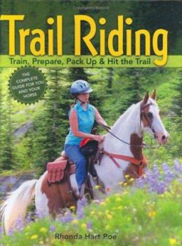 Hardcover Trail Riding: Train, Prepare, Pack Up & Hit the Trail Book