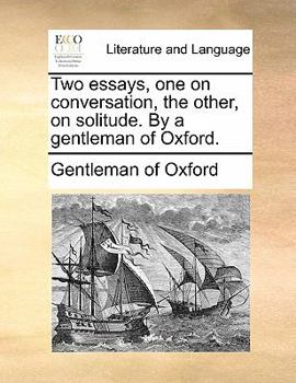 Paperback Two Essays, One on Conversation, the Other, on Solitude. by a Gentleman of Oxford. Book